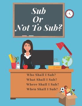 portada Sub Or Not To Sub?: Who Shall I Sub? What Shall I Sub? Where Shall I Sub? When Shall I Sub? (in English)