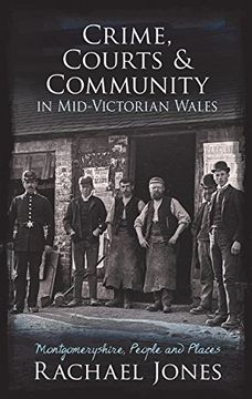 portada Crime, Courts and Community in Mid-Victorian Wales: Montgomeryshire, People and Places (en Inglés)