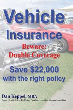 portada Vehicle Insurance: Beware: Double Coverage Save $22,000 with the right policy (en Inglés)