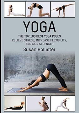 portada Yoga: The top 100 Best Yoga Poses: Relieve Stress, Increase Flexibility, and Gain Strength (Yoga Postures Poses Exercises Techniques and Guide for Healing Stretching Strengthening and Stress Relief) (en Inglés)