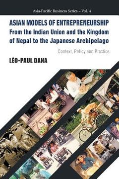 portada Asian Models of Entrepreneurship -- From the Indian Union and the Kingdom of Nepal to the Japanese Archipelago: Context, Policy and Practice (in English)