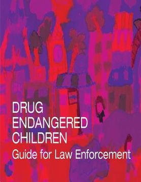 portada Drug Endangered Children: Guide for Law Enforcement (en Inglés)