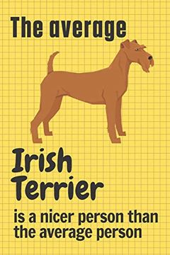 portada The Average Irish Terrier is a Nicer Person Than the Average Person: For Irish Terrier dog Fans (en Inglés)