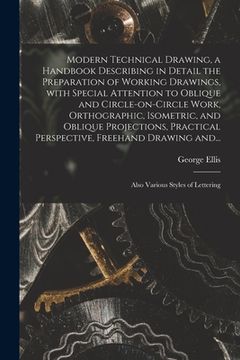 portada Modern Technical Drawing, a Handbook Describing in Detail the Preparation of Working Drawings, With Special Attention to Oblique and Circle-on-circle (en Inglés)