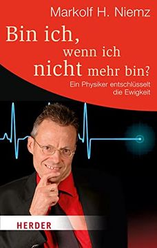 portada Bin Ich, Wenn ich Nicht Mehr Bin? Ein Physiker Entschlüsselt die Ewigkeit (Herder Spektrum) (in German)