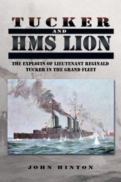 portada Tucker and HMS Lion: The Exploits of Lieutenant Reginald Tucker in the Grand Fleet (en Inglés)