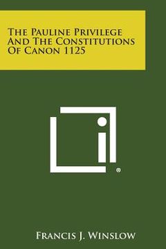 portada The Pauline Privilege and the Constitutions of Canon 1125 (en Inglés)