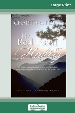portada The Real Faith for Healing (16pt Large Print Edition) (in English)
