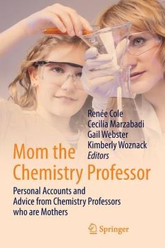 portada Mom the Chemistry Professor: Personal Accounts and Advice from Chemistry Professors Who Are Mothers (en Inglés)