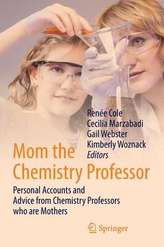 portada Mom the Chemistry Professor: Personal Accounts and Advice from Chemistry Professors Who Are Mothers 