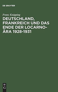 portada Deutschland, Frankreich und das Ende der Locarno-Ära 1928-1931 (in German)