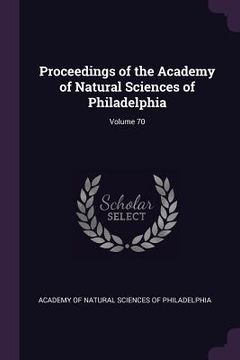 portada Proceedings of the Academy of Natural Sciences of Philadelphia; Volume 70 (en Inglés)