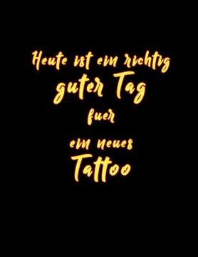 portada Heute Ist Ein Richtig Guter Tag Fuer Ein Neues Tattoo: Tattoo Skizzen Buch / 7 Leere Felder Pro Seite (in German)