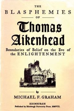 portada The Blasphemies of Thomas Aikenhead: Boundaries of Belief on the Eve of the Enlightenment