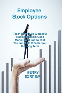 portada Employee Stock Options: Teach how to be Successful Trading Stocks in Good Markets and bad so That you can Build Wealth Over the Long Term (en Inglés)