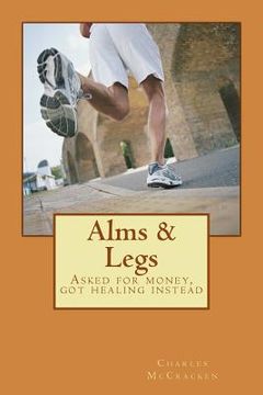 portada Alms & Legs: Asked for money, got healing instead (in English)