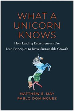 portada What a Unicorn Knows: How Leading Entrepreneurs use Lean Principles to Drive Sustainable Growth (in English)