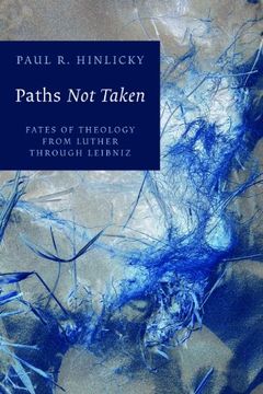 portada Paths not Taken: Fates of Theology From Luther Through Leibniz (en Inglés)
