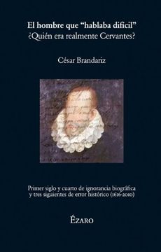 portada El hombre que "hablaba difícil" ¿Quién era realmente Cervantes? (in Spanish)