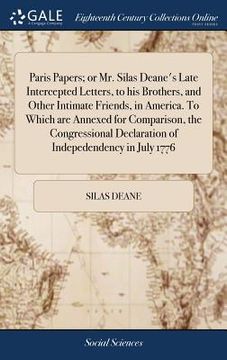 portada Paris Papers; Or Mr. Silas Deane's Late Intercepted Letters, to His Brothers, and Other Intimate Friends, in America. to Which Are Annexed for Compari (en Inglés)