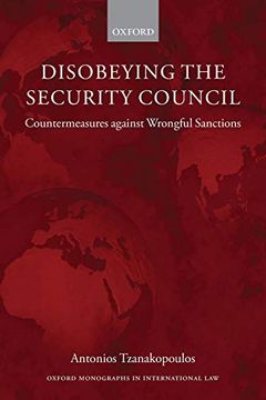 portada Disobeying the Security Council: Countermeasures Against Wrongful Sanctions (Oxford Monographs in International Law) (in English)