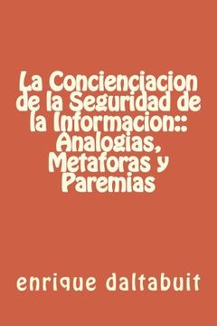 portada La Concienciacion de la Seguridad de la Informacion: Analogias, Metaforas y par (in Spanish)