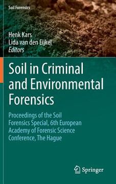 portada Soil in Criminal and Environmental Forensics: Proceedings of the Soil Forensics Special, 6th European Academy of Forensic Science Conference, the Hagu (en Inglés)