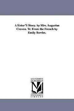 portada a sister's story. by mrs. augustus craven. tr. from the french by emily bowles.