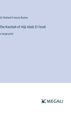 portada The Kasîdah of Hâjî Abdû El-Yezdî: in large print (in English)