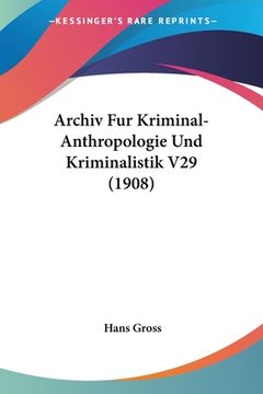 portada Archiv Fur Kriminal-Anthropologie Und Kriminalistik V29 (1908) (en Alemán)