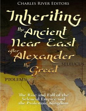 portada Inheriting the Ancient Near East after Alexander the Great: The Rise and Fall of the Seleucid Empire and the Ptolemaic Kingdom
