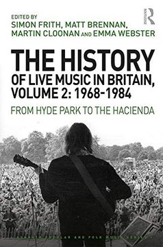 portada The History of Live Music in Britain, Volume ii, 1968-1984: From Hyde Park to the Hacienda: 2 (Ashgate Popular and Folk Music Series) (en Inglés)