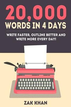 portada 20,000 Words In 4 Days: Write Faster, Outline Better And Write More Every Day! (en Inglés)