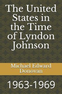 portada The United States in the Time of Lyndon Johnson: 1963-1969 (en Inglés)