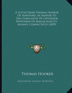portada a letter from thomas hooker of hartford, in answer to the complaints of governor winthrop of massachusetts, against connecticut (1859) (in English)