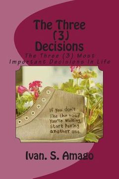 portada The Three (3) Decisions: The Three (3) Most Important Decisions In Life (en Inglés)