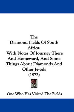 portada the diamond fields of south africa: with notes of journey there and homeward, and some things about diamonds and other jewels (1872) (en Inglés)