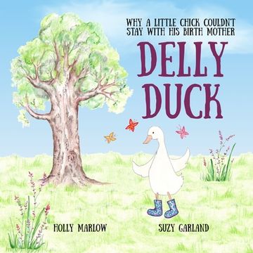 portada Delly Duck: Why A Little Chick Couldn't Stay With His Birth Mother: A foster care and adoption story book for children, to explain (in English)