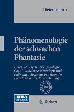 portada Phänomenologie Der Schwachen Phantasie: Untersuchungen Der Psychologie, Cognitive Science, Neurologie Und Phänomenologie Zur Funktion Der Phantasie in (en Alemán)