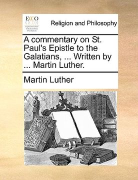 portada a commentary on st. paul's epistle to the galatians, ... written by ... martin luther. (en Inglés)