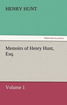 portada memoirs of henry hunt, esq. - volume 1 (en Inglés)