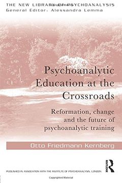 portada Psychoanalytic Education at the Crossroads: Reformation, change and the future of psychoanalytic training (The New Library of Psychoanalysis) (en Inglés)