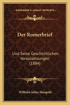 portada Der Romerbrief: Und Seine Geschichtlichen Voraussetzungen (1884) (en Alemán)