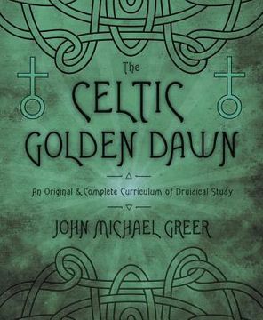 portada The Celtic Golden Dawn: An Original & Complete Curriculum of Druidical Study (en Inglés)