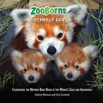 portada Zooborns Motherly Love: Celebrating the Mother-Baby Bond at the World'S Zoos and Aquariums (en Inglés)