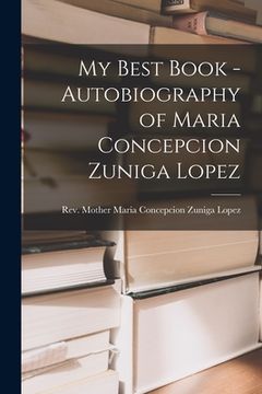 portada My Best Book - Autobiography of Maria Concepcion Zuniga Lopez (en Inglés)