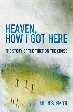 portada Heaven, How I Got Here: The Story of the Thief on the Cross