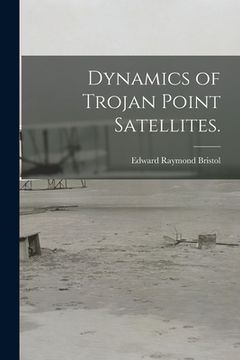portada Dynamics of Trojan Point Satellites. (en Inglés)
