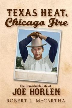 portada Texas Heat, Chicago Fire: The Remarkable Life of Joe Horlen (en Inglés)