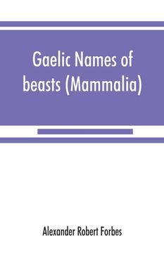 portada Gaelic names of beasts (Mammalia), birds, fishes, insects, reptiles, etc. in two parts